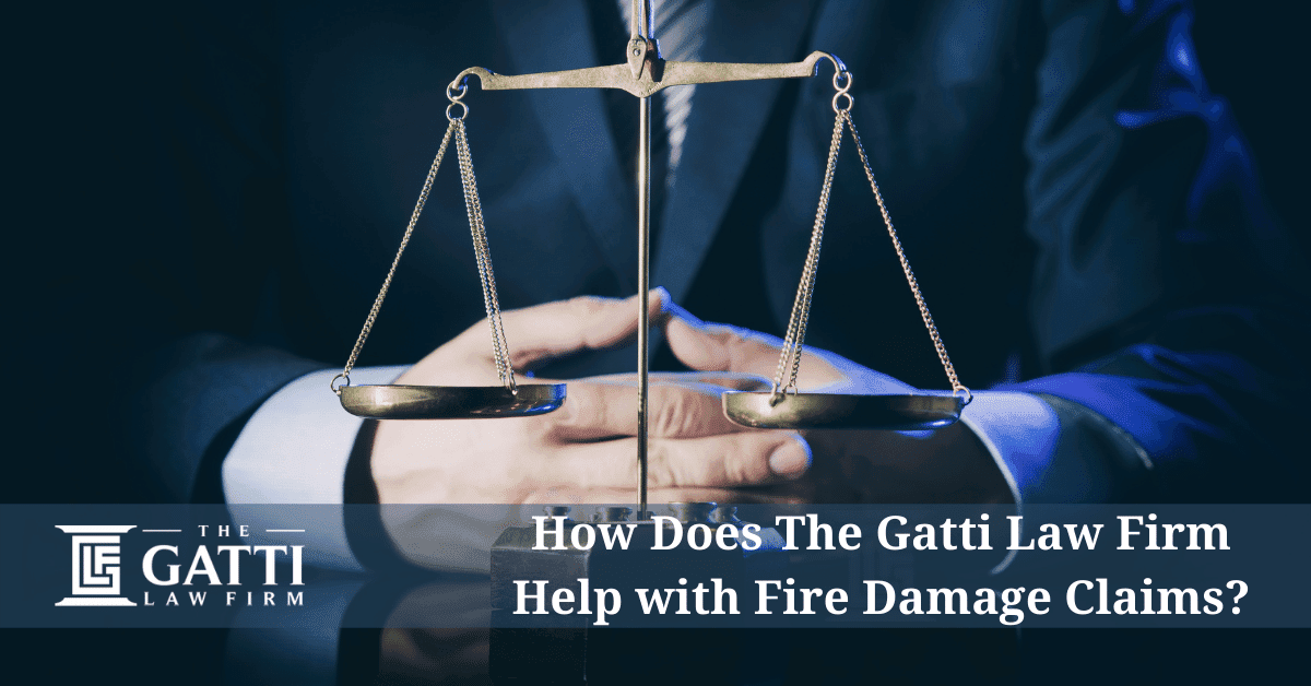 How Does The Gatti Law Firm Help with Fire Damage Claims?